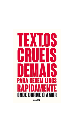 LIVRO TEXTOS CRUÉIS DEMAIS PARA SEREM LIDOS RAPIDAMENTE - ONDE DORME O AMOR ED.G